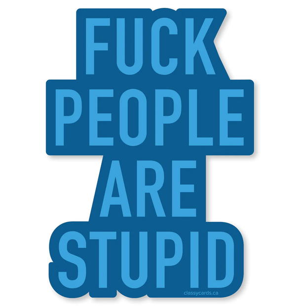 Classy Cards Sticker - People Are Stupid